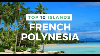 TOP 10 ISLANDS in French Polynesia [upl. by Oeramed]