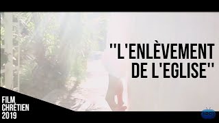 LENLEVEMENT DE LEGLISE  Nouveau film chrétien 2019 [upl. by Pillyhp]