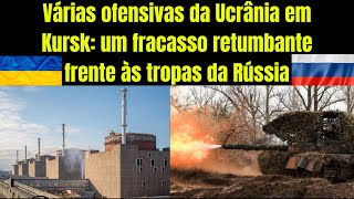 Ucrânia enlouqueceu várias ofensivas em Kursk todas frustradas pela Rússia um horror [upl. by Archibaldo]