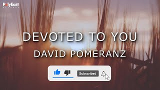 David Pomeranz  Devoted To You Official Lyric Video [upl. by Lister971]