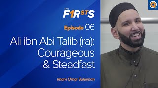 Ali ibn Abi Talib ra Courageous amp Steadfast  The Firsts  Dr Omar Suleiman [upl. by Jacky]