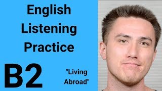 B2 English Listening Practice  Living Abroad [upl. by Reinaldo]