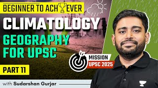 Climatology  PART 11  Geography for UPSC 2025  Sudarshan Gurjar [upl. by Rothmuller]