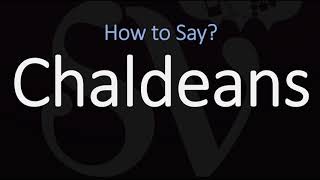 How to Pronounce Chaldeans CORRECTLY [upl. by Giulietta383]