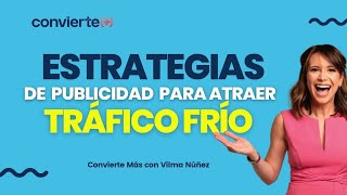 Estrategias de Publicidad para atraer tráfico frío  Vilma Núñez [upl. by Aicek225]