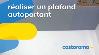 Réaliser un plafond autoportant Castorama [upl. by Aniroc]