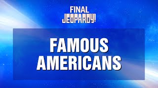 Famous Americans  Final Jeopardy  JEOPARDY [upl. by Kerby]