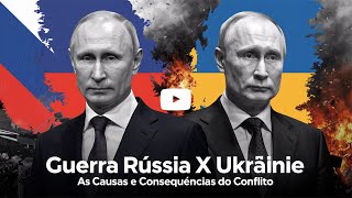 Guerra Rússia x Ucrânia As Causas e Consequências do Conflito [upl. by Annaliese487]