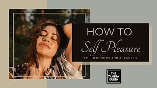 How to Self Pleasure For Beginners and Advanced [upl. by Mika]