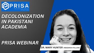 Decolonization in Pakistani Academia  Dr Mary Hunter  PRISA Webinar [upl. by Shiri]