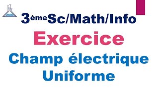 Exercice Champ Electrique Uniforme 3èmeScMathInfo [upl. by Lytton]