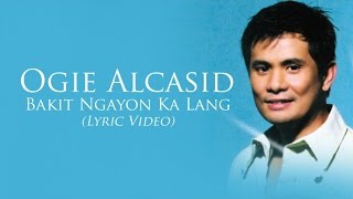 Ogie Alcasid  Bakit Ngayon Ka Lang Lyric Video [upl. by Isaac849]