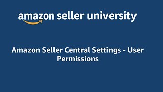 Amazon Seller Central Settings  User Permissions  Add More Users to Help Manage your Business [upl. by Ruberta]