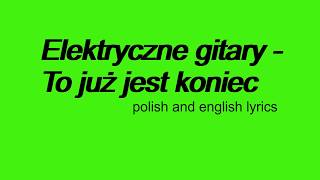 Elektryczne gitary  To już jest koniec  polish and english lyrics [upl. by Seiber209]