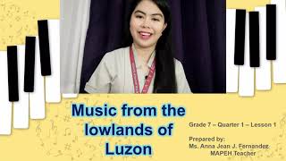 LESSON MAPEH Music 7 Lesson 1  Music from the lowlands of Luzon [upl. by Ecinue]