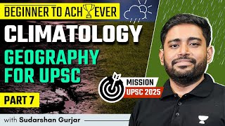 Climatology  PART 7  Geography for UPSC 2025  Sudarshan Gurjar [upl. by Petit]