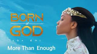 Ada Ehi  More Than Enough  BORN OF GOD [upl. by Doss]